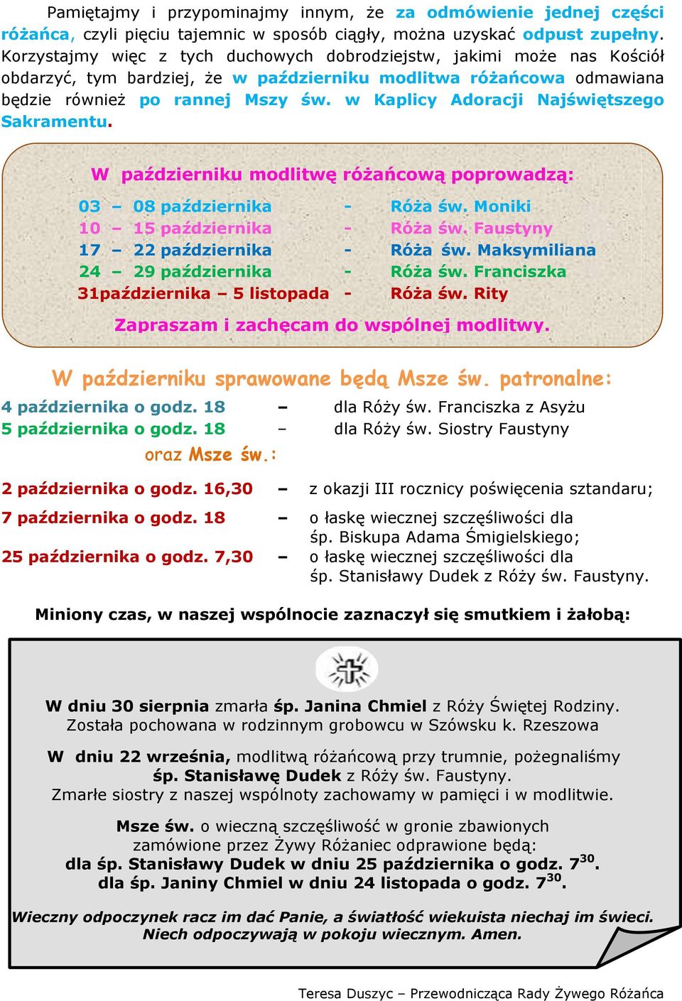 w Kaplicy Adoracji Najświętszego Sakramentu. W październiku modlitwę różańcową poprowadzą: 03 08 października - Róża św. Moniki 10 15 października - Róża św. Faustyny 17 22 października - Róża św.