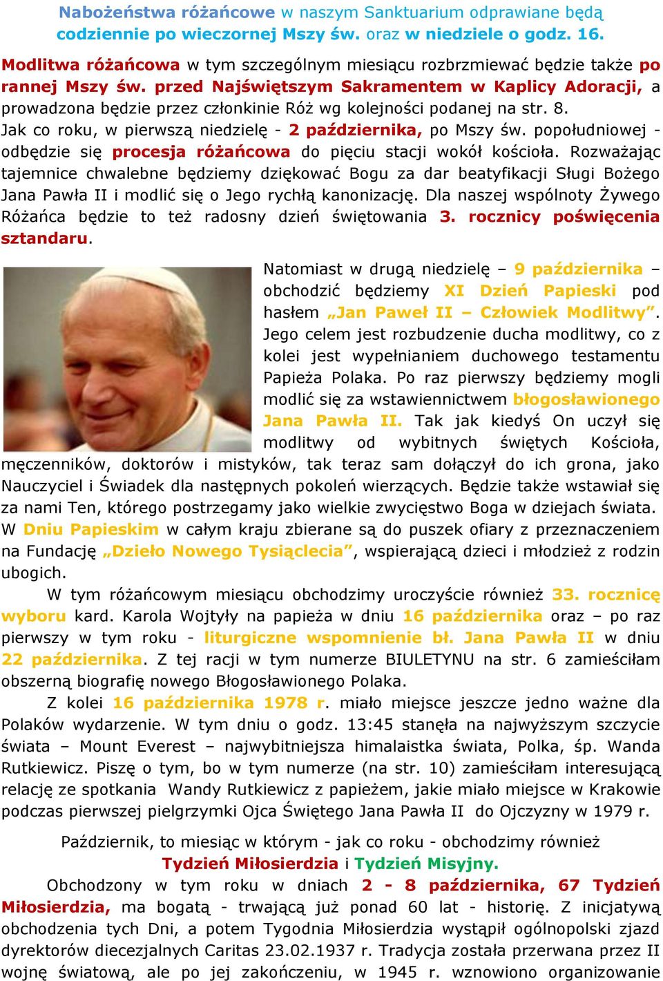 przed Najświętszym Sakramentem w Kaplicy Adoracji, a prowadzona będzie przez członkinie Róż wg kolejności podanej na str. 8. Jak co roku, w pierwszą niedzielę - 2 października, po Mszy św.