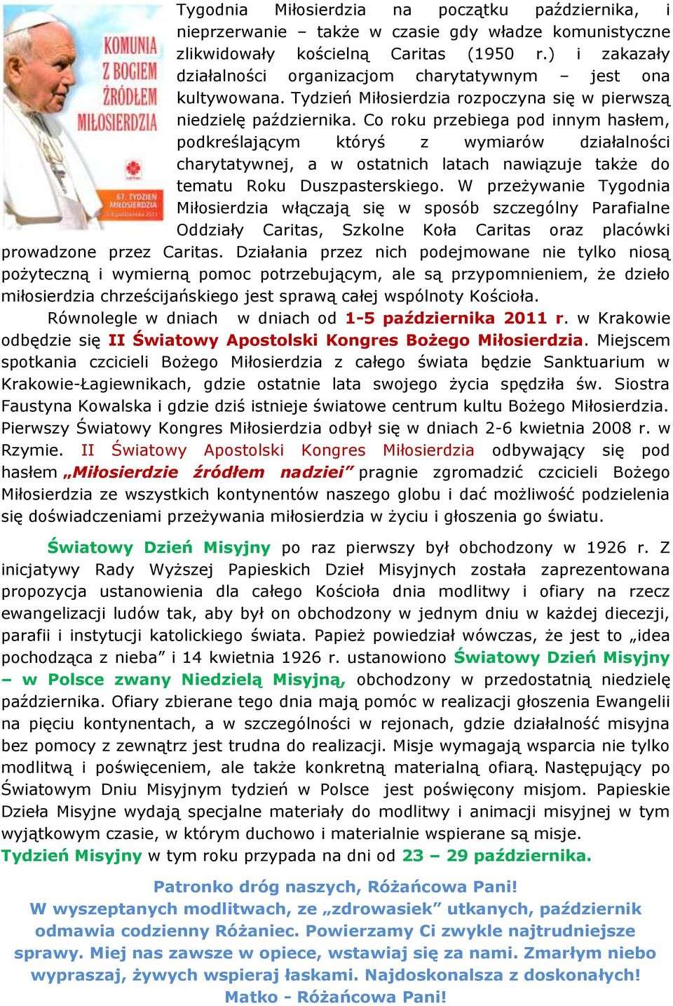 Co roku przebiega pod innym hasłem, podkreślającym któryś z wymiarów działalności charytatywnej, a w ostatnich latach nawiązuje także do tematu Roku Duszpasterskiego.