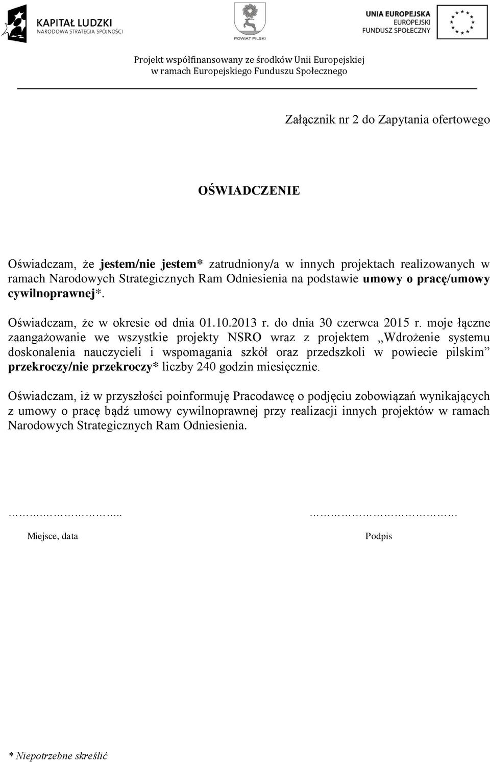 moje łączne zaangażowanie we wszystkie projekty NSRO wraz z projektem Wdrożenie systemu doskonalenia nauczycieli i wspomagania szkół oraz przedszkoli w powiecie pilskim przekroczy/nie przekroczy*