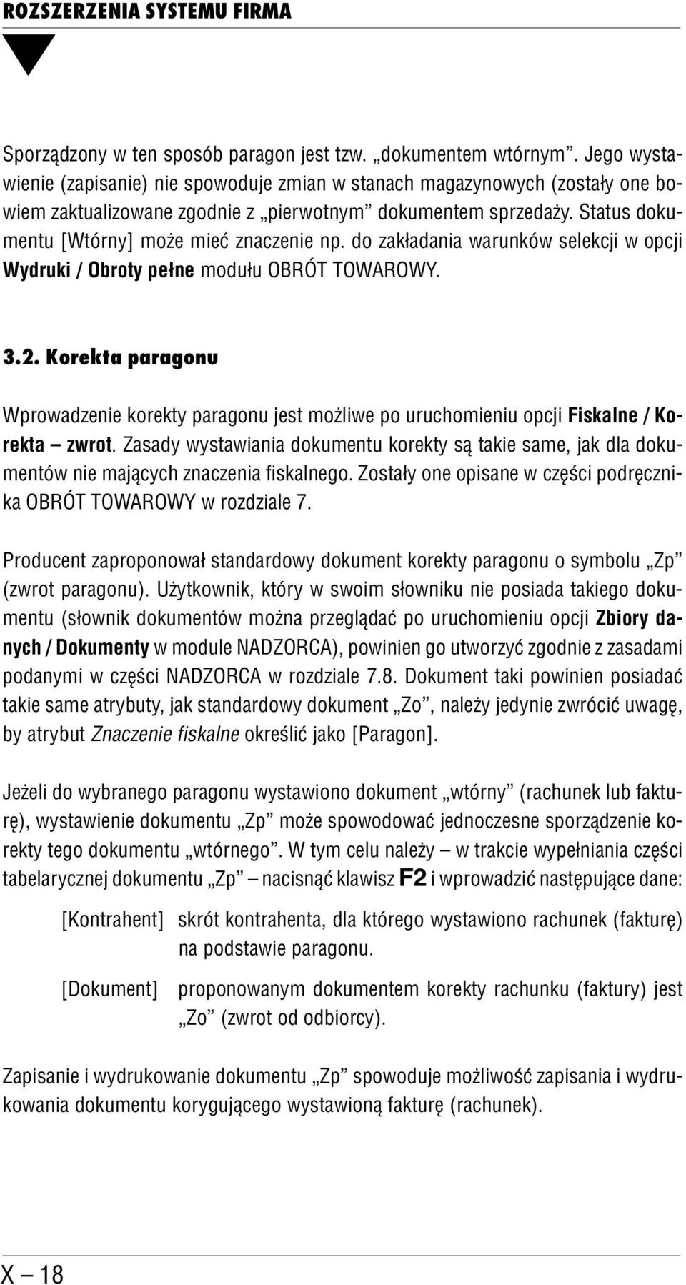 Status doku mentu [Wtórny] może mieć znaczenie np. do zakładania warunków selekcji w opcji Wydruki / Obroty pełne modułu OBRÓT TOWAROWY. 3.2.