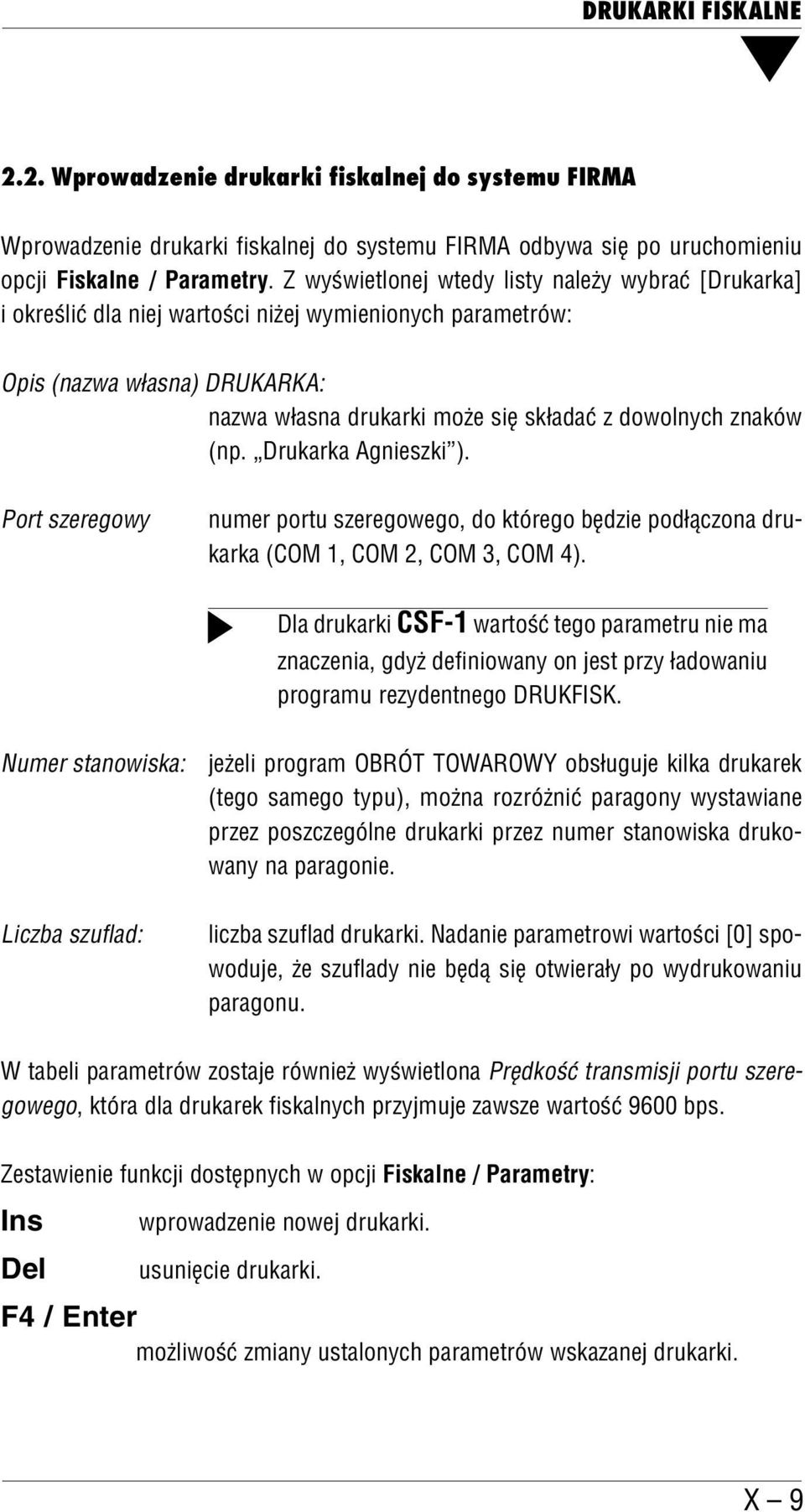 (np. Drukarka Agnieszki ). Port szeregowy numer portu szeregowego, do którego będzie podłączona dru karka (COM 1, COM 2, COM 3, COM 4).