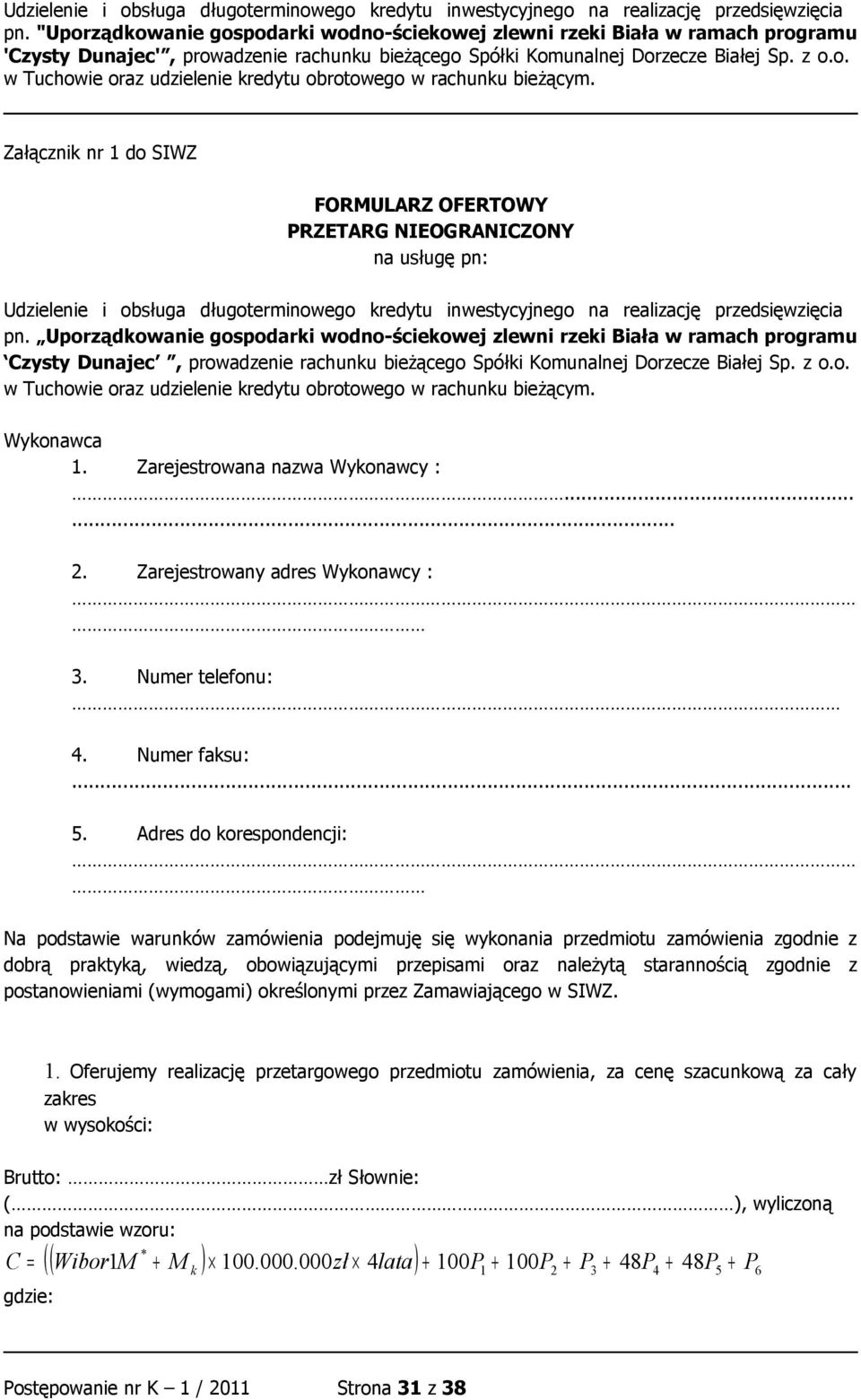 Zarejestrowana nazwa Wykonawcy :...... 2. Zarejestrowany adres Wykonawcy : 3. Numer telefonu: 4. Numer faksu:... 5.