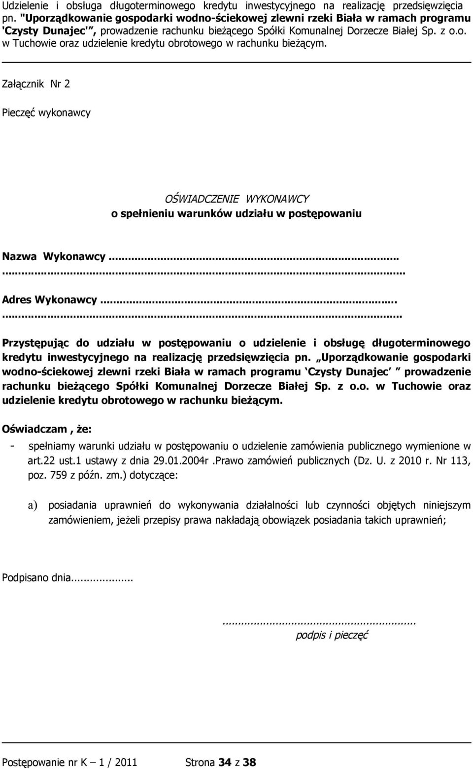 Uporządkowanie gospodarki wodno-ściekowej zlewni rzeki Biała w ramach programu Czysty Dunajec prowadzenie rachunku bieżącego Spółki Komunalnej Dorzecze Białej Sp. z o.o. w Tuchowie oraz udzielenie kredytu obrotowego w rachunku bieżącym.