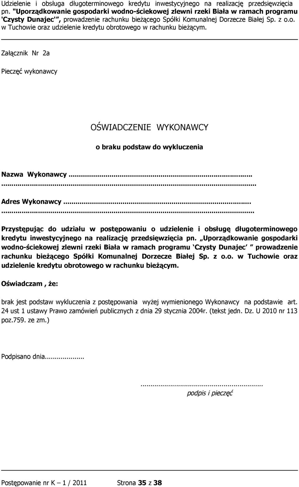 Uporządkowanie gospodarki wodno-ściekowej zlewni rzeki Biała w ramach programu Czysty Dunajec prowadzenie rachunku bieżącego Spółki Komunalnej Dorzecze Białej Sp. z o.o. w Tuchowie oraz udzielenie kredytu obrotowego w rachunku bieżącym.