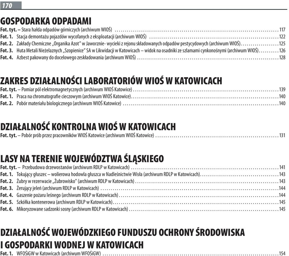 Zakłady Chemiczne Organika Azot w Jaworznie- wycieki z rejonu składowanych odpadów pestycydowych (archiwum WIOŚ)................... 125 Fot. 3.