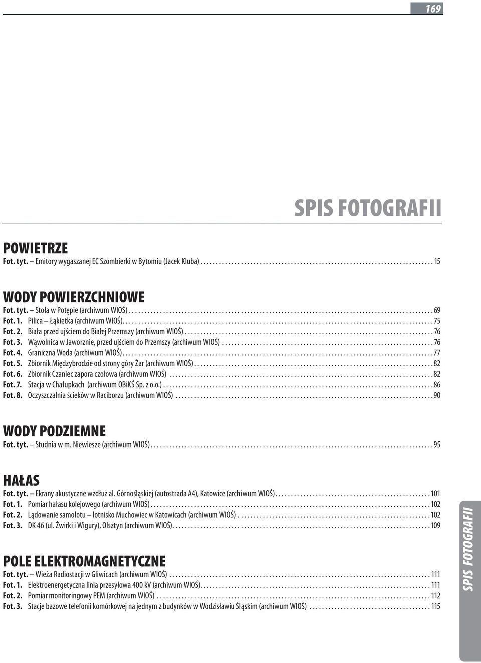 2. Biała przed ujściem do Białej Przemszy (archiwum WIOŚ)................................................................................ 76 Fot. 3.