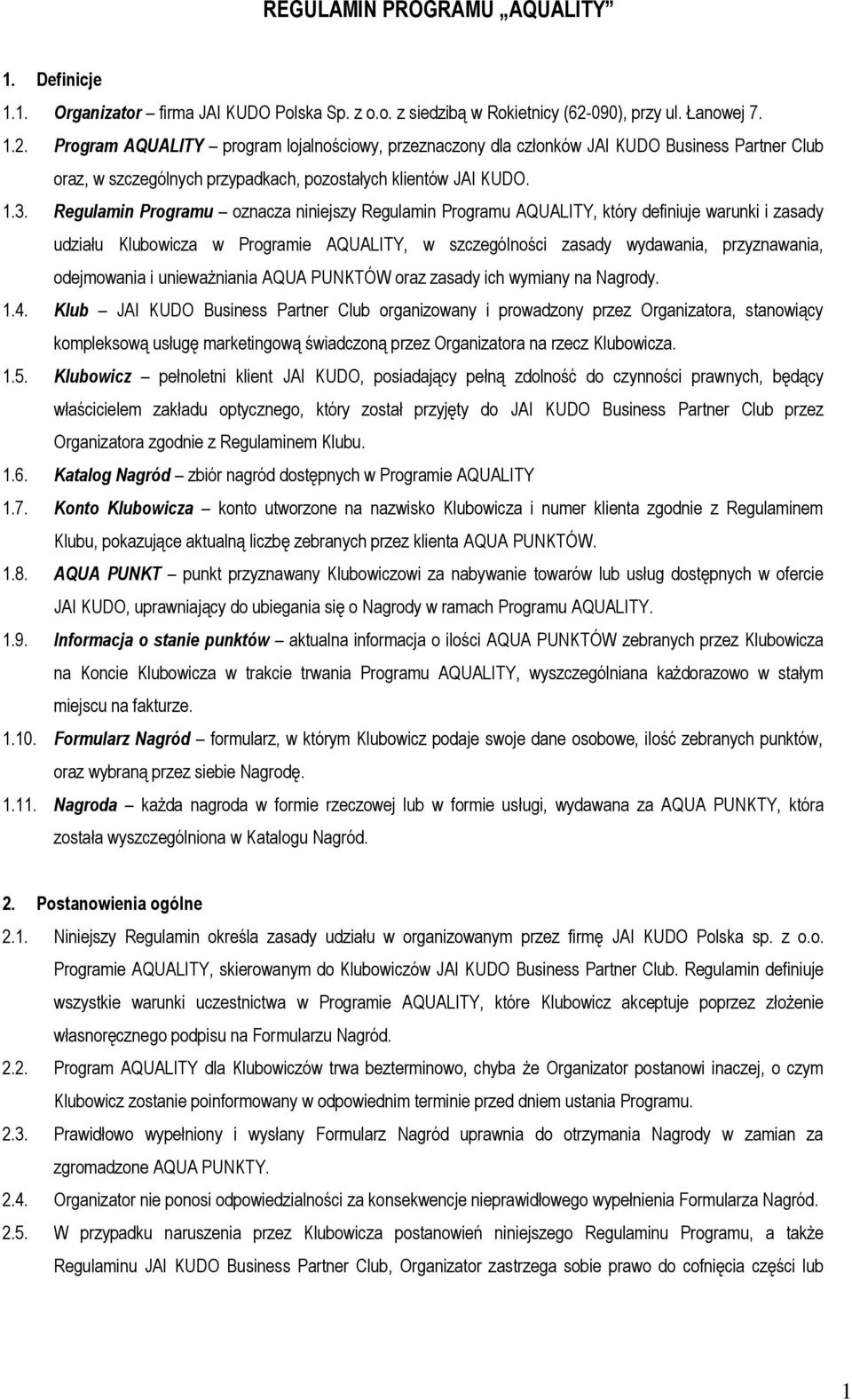 Regulamin Programu oznacza niniejszy Regulamin Programu AQUALITY, który definiuje warunki i zasady udziału Klubowicza w Programie AQUALITY, w szczególności zasady wydawania, przyznawania, odejmowania