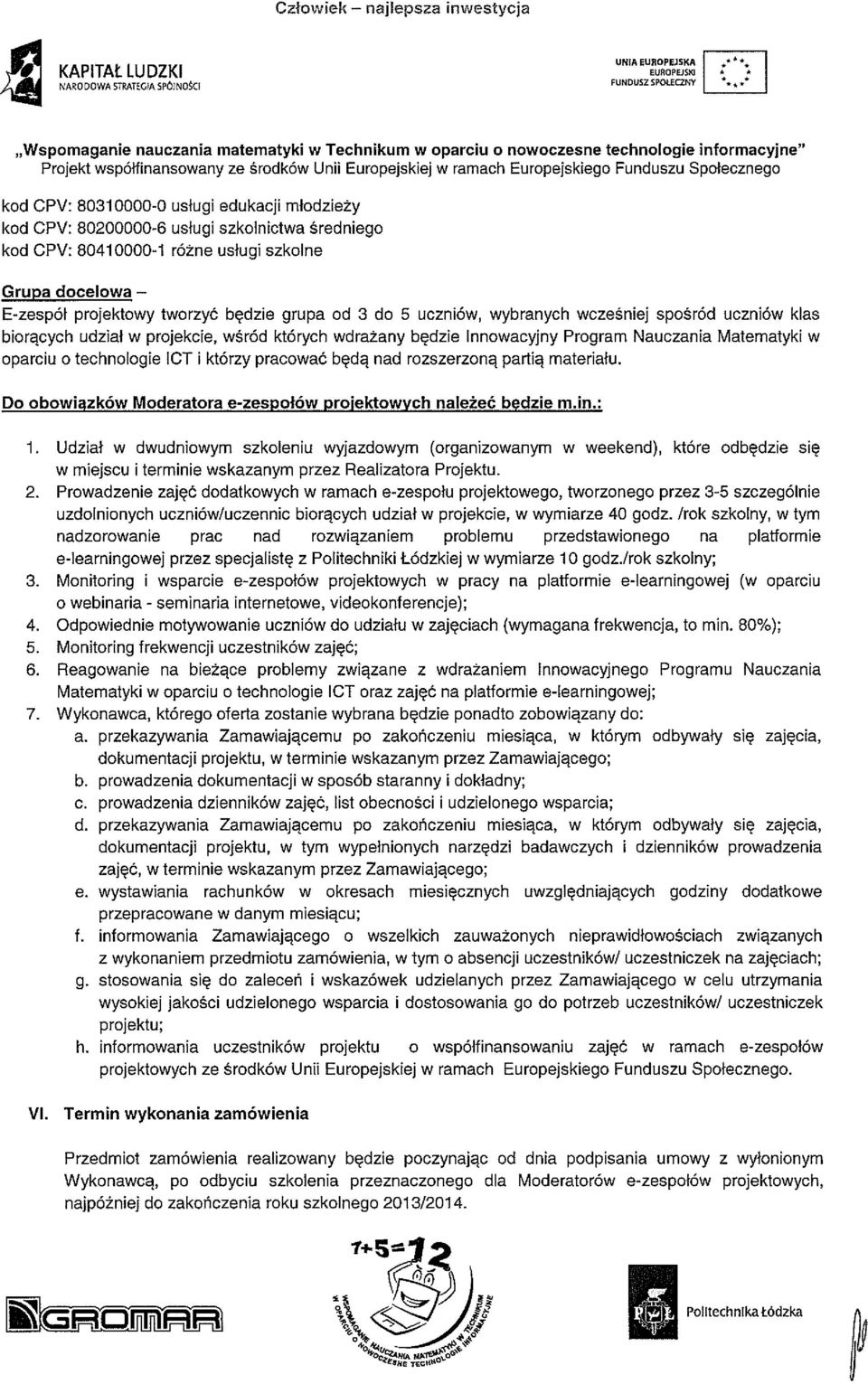 biorących udział w projekcie, wśród których wdrażany będzie Innowacyjny Program Nauczania Matematyki w oparciu o technologie ICT i którzy pracować będą nad rozszerzoną partią materiału.