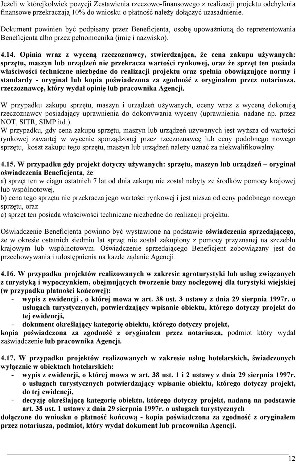 Opinia wraz z wyceną rzeczoznawcy, stwierdzająca, że cena zakupu używanych: sprzętu, maszyn lub urządzeń nie przekracza wartości rynkowej, oraz że sprzęt ten posiada właściwości techniczne niezbędne