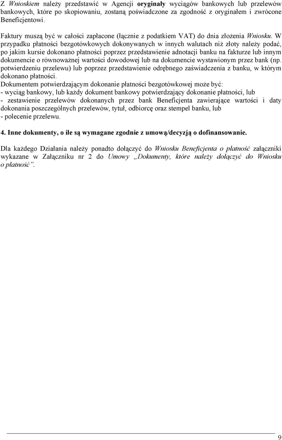 W przypadku płatności bezgotówkowych dokonywanych w innych walutach niż złoty należy podać, po jakim kursie dokonano płatności poprzez przedstawienie adnotacji banku na fakturze lub innym dokumencie