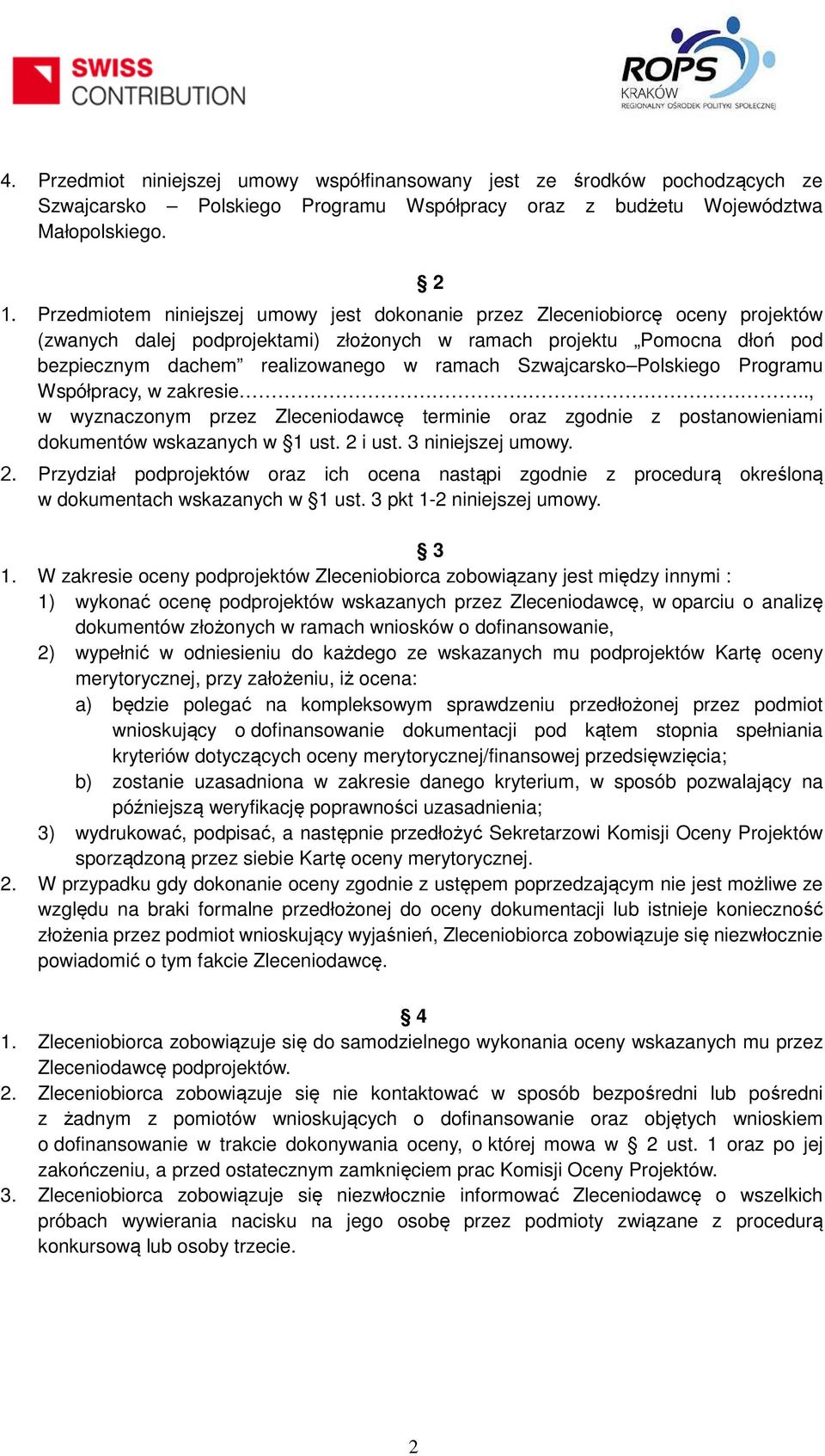 Szwajcarsko Polskiego Programu Współpracy, w zakresie.., w wyznaczonym przez Zleceniodawcę terminie oraz zgodnie z postanowieniami dokumentów wskazanych w 1 ust. 2 