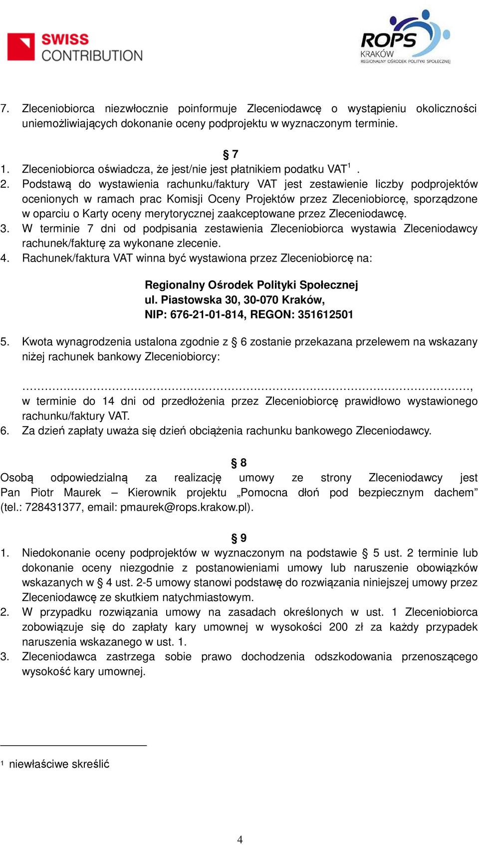 Podstawą do wystawienia rachunku/faktury VAT jest zestawienie liczby podprojektów ocenionych w ramach prac Komisji Oceny Projektów przez Zleceniobiorcę, sporządzone w oparciu o Karty oceny