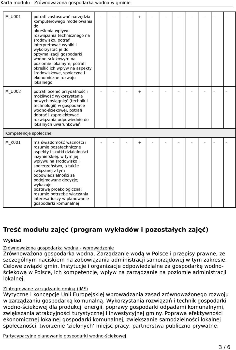 nowych osiągnięć (technik i technologii) w gospodarce wodno-ściekowej, potrafi dobrać i zaprojektować rozwiązania odpowiednie do lokalnych uwarunkowań - - - + - - - - - - - - - - + - - - - - - -