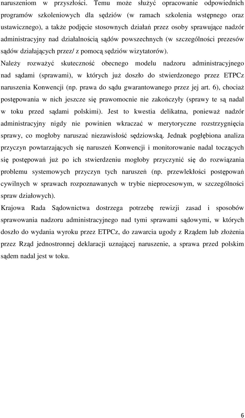 administracyjny nad działalnością sądów powszechnych (w szczególności prezesów sądów działających przez/ z pomocą sędziów wizytatorów).