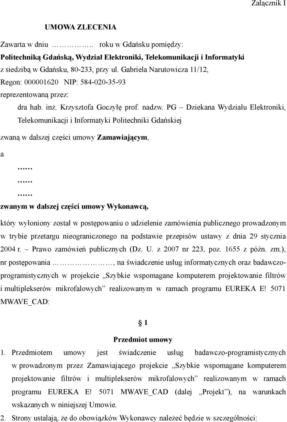 PG Dziekana Wydziału Elektroniki, Telekomunikacji i Informatyki Politechniki Gdańskiej zwaną w dalszej części umowy Zamawiającym, a zwanym w dalszej części umowy Wykonawcą, który wyłoniony został w