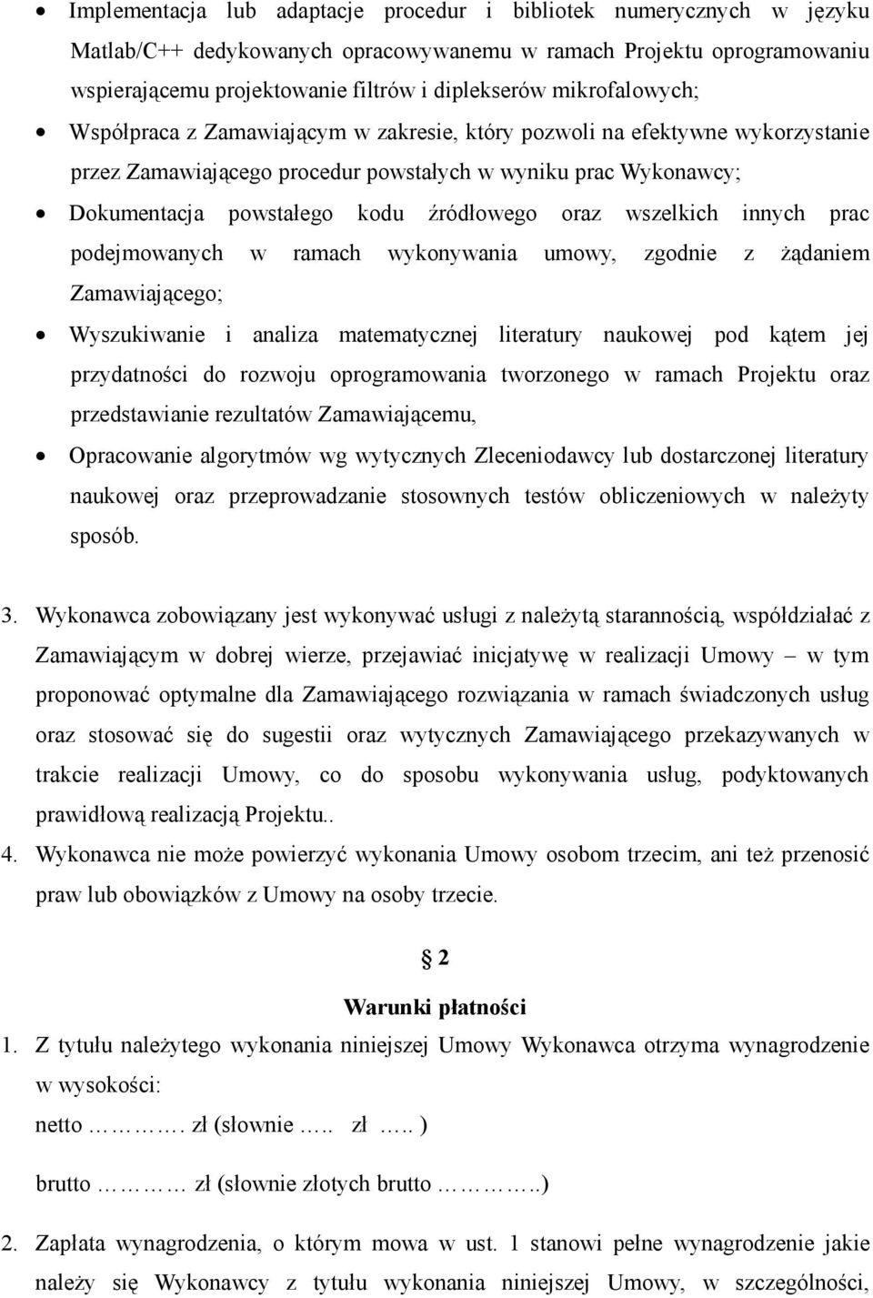 oraz wszelkich innych prac podejmowanych w ramach wykonywania umowy, zgodnie z Ŝądaniem Zamawiającego; Wyszukiwanie i analiza matematycznej literatury naukowej pod kątem jej przydatności do rozwoju