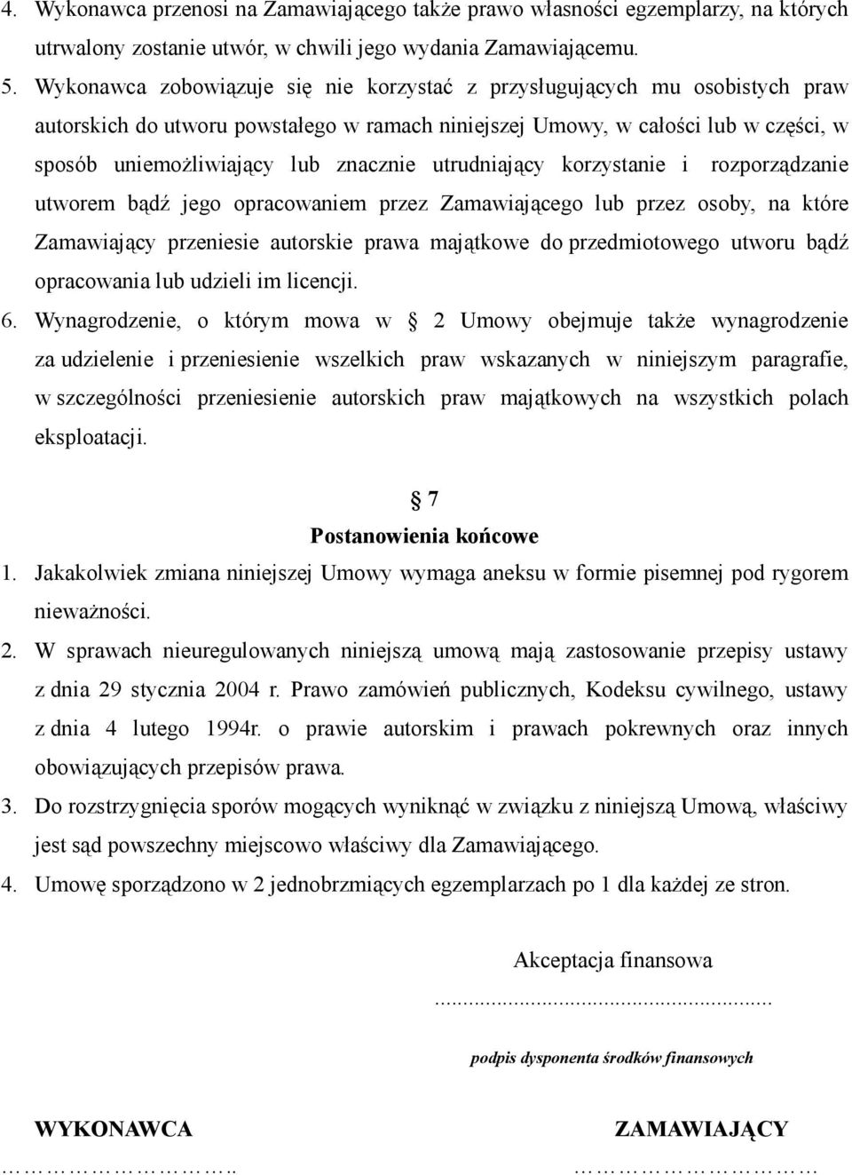 utrudniający korzystanie i rozporządzanie utworem bądź jego opracowaniem przez Zamawiającego lub przez osoby, na które Zamawiający przeniesie autorskie prawa majątkowe do przedmiotowego utworu bądź