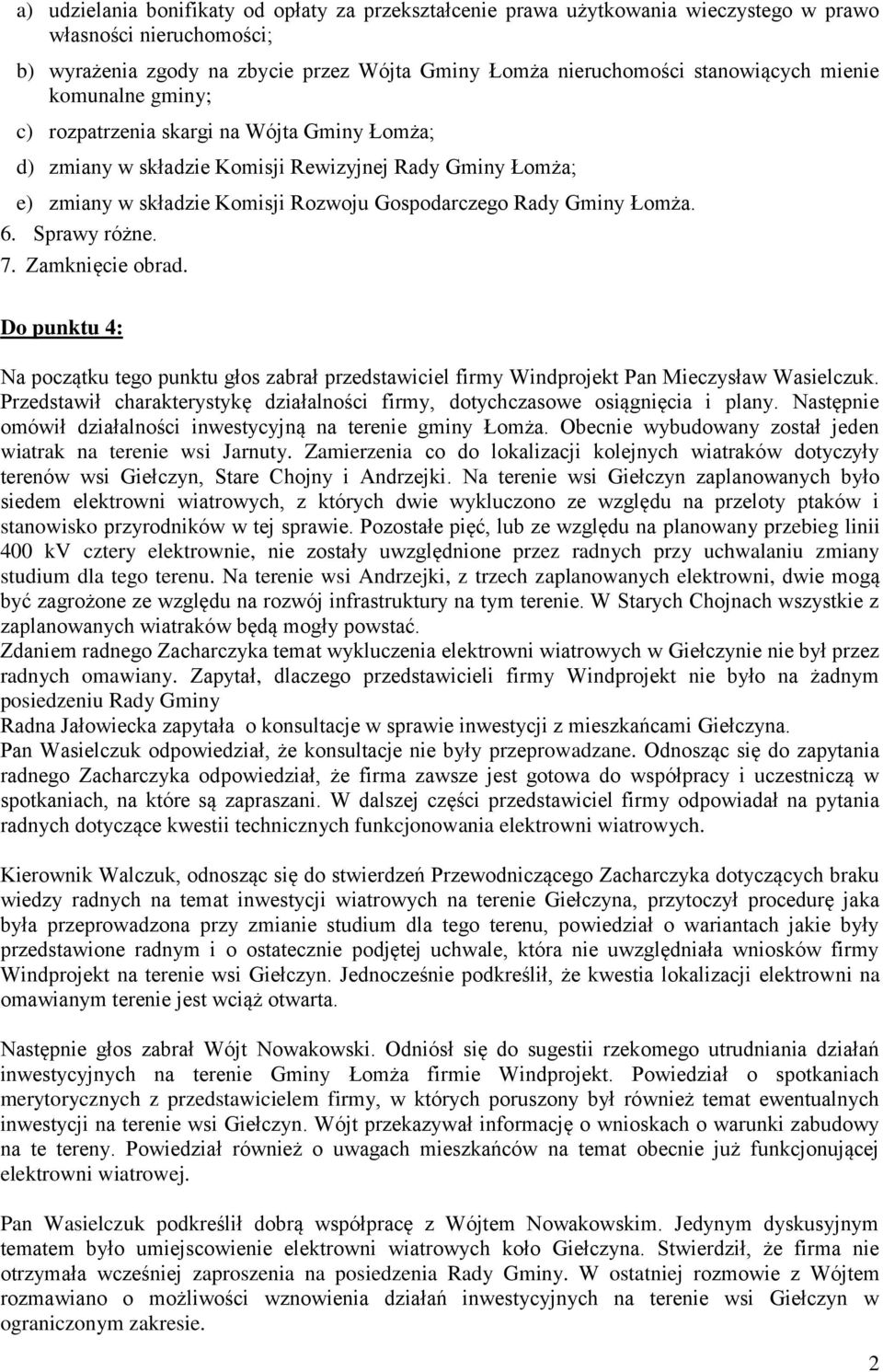 Sprawy różne. 7. Zamknięcie obrad. Do punktu 4: Na początku tego punktu głos zabrał przedstawiciel firmy Windprojekt Pan Mieczysław Wasielczuk.