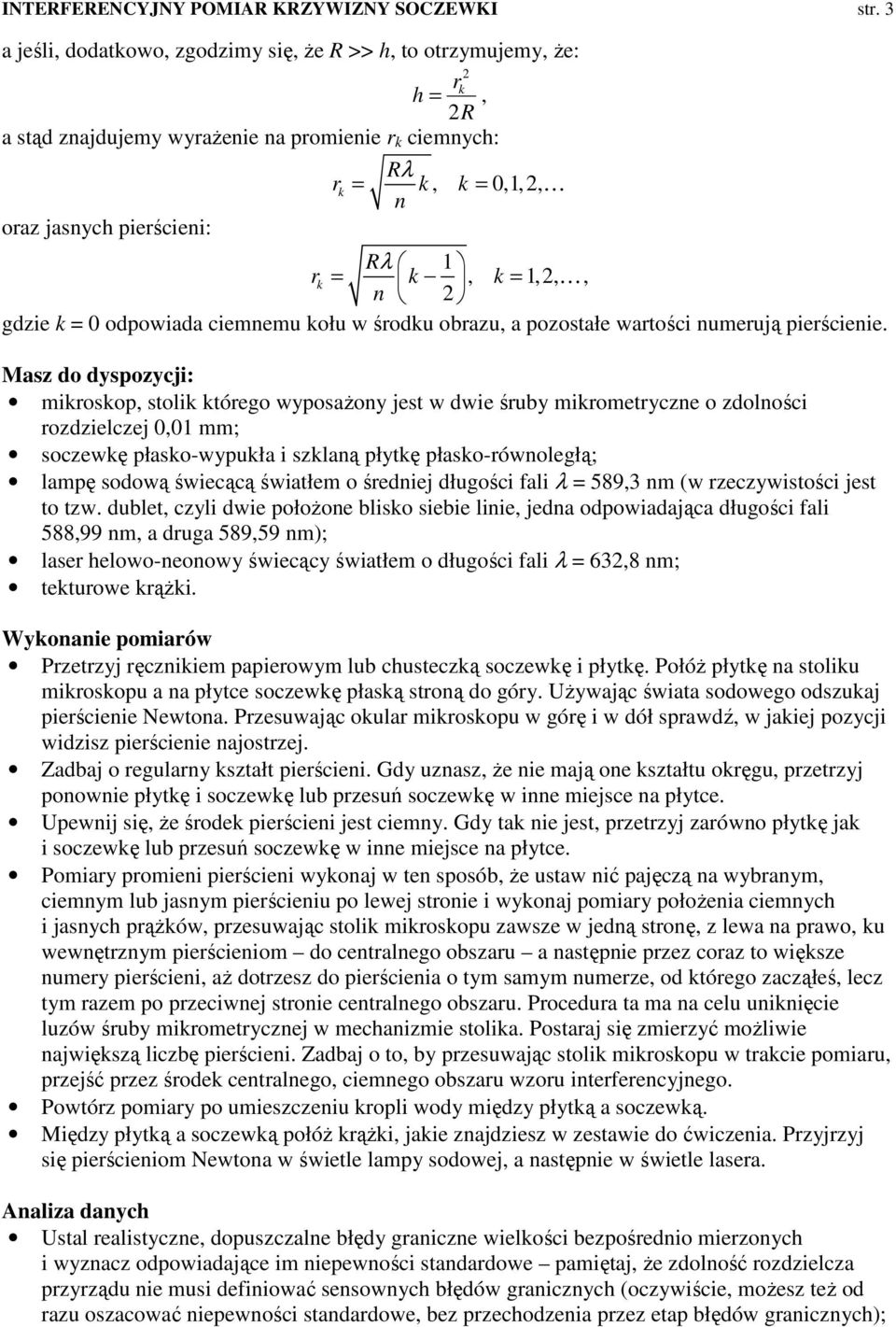 2 gdzie = 0 odpowiada ciemnemu ołu w środu obrazu, a pozostałe wartości numerują pierścienie.