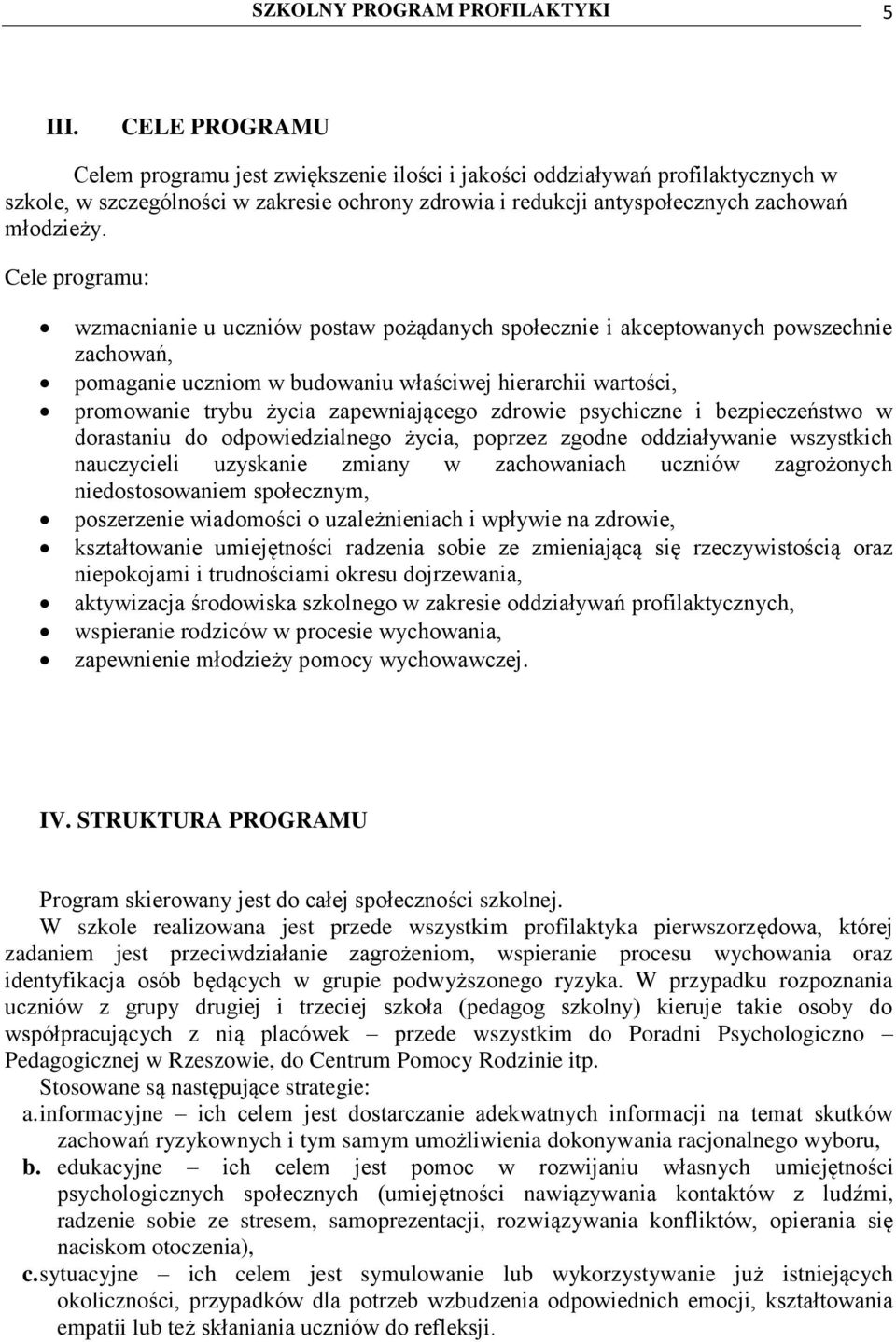 Cele programu: wzmacnianie u uczniów postaw pożądanych społecznie i akceptowanych powszechnie zachowań, pomaganie uczniom w budowaniu właściwej hierarchii wartości, promowanie trybu życia