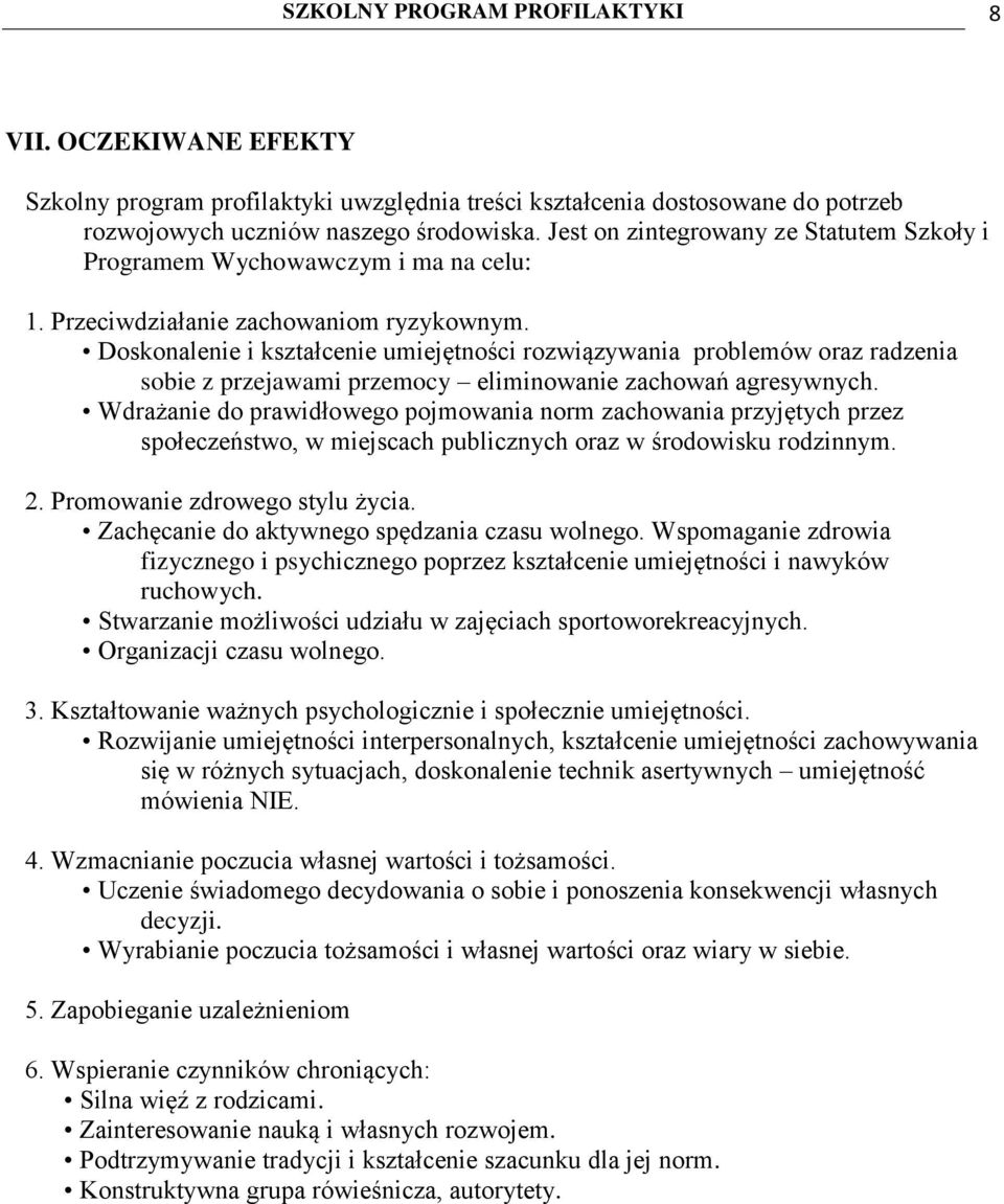 Doskonalenie i kształcenie umiejętności rozwiązywania problemów oraz radzenia sobie z przejawami przemocy eliminowanie zachowań agresywnych.