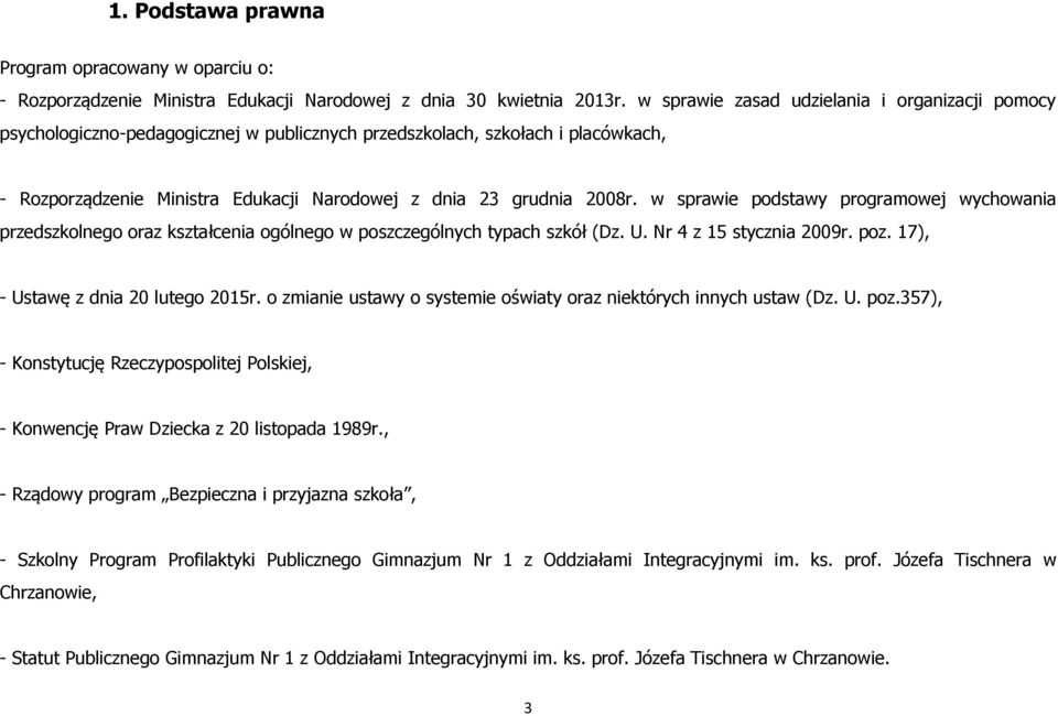 w sprawie podstawy programowej wychowania przedszkolnego oraz kształcenia ogólnego w poszczególnych typach szkół (Dz. U. Nr 4 z 15 stycznia 2009r. poz. 17), - Ustawę z dnia 20 lutego 2015r.