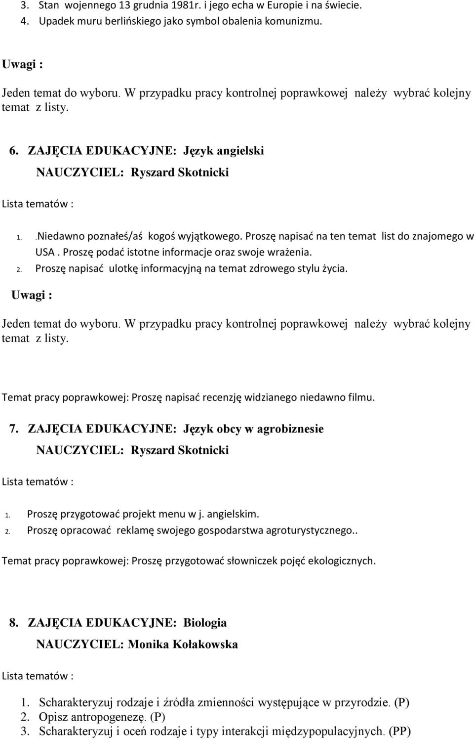 Proszę podać istotne informacje oraz swoje wrażenia. 2. Proszę napisać ulotkę informacyjną na temat zdrowego stylu życia. Temat pracy poprawkowej: Proszę napisać recenzję widzianego niedawno filmu. 7.