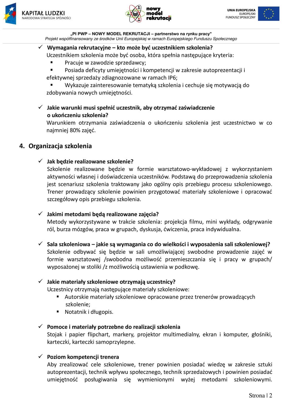 zdiagnozowane w ramach IP6; Wykazuje zainteresowanie tematyką szkolenia i cechuje się motywacją do zdobywania nowych umiejętności.