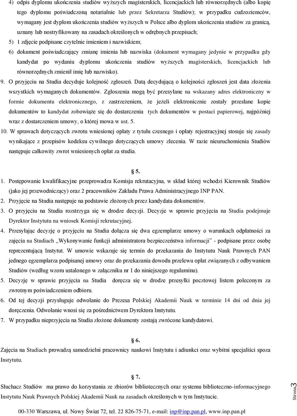 czytelnie imieniem i nazwiskiem; 6) dokument poświadczający zmianę imienia lub nazwiska (dokument wymagany jedynie w przypadku gdy kandydat po wydaniu dyplomu ukończenia studiów wyższych