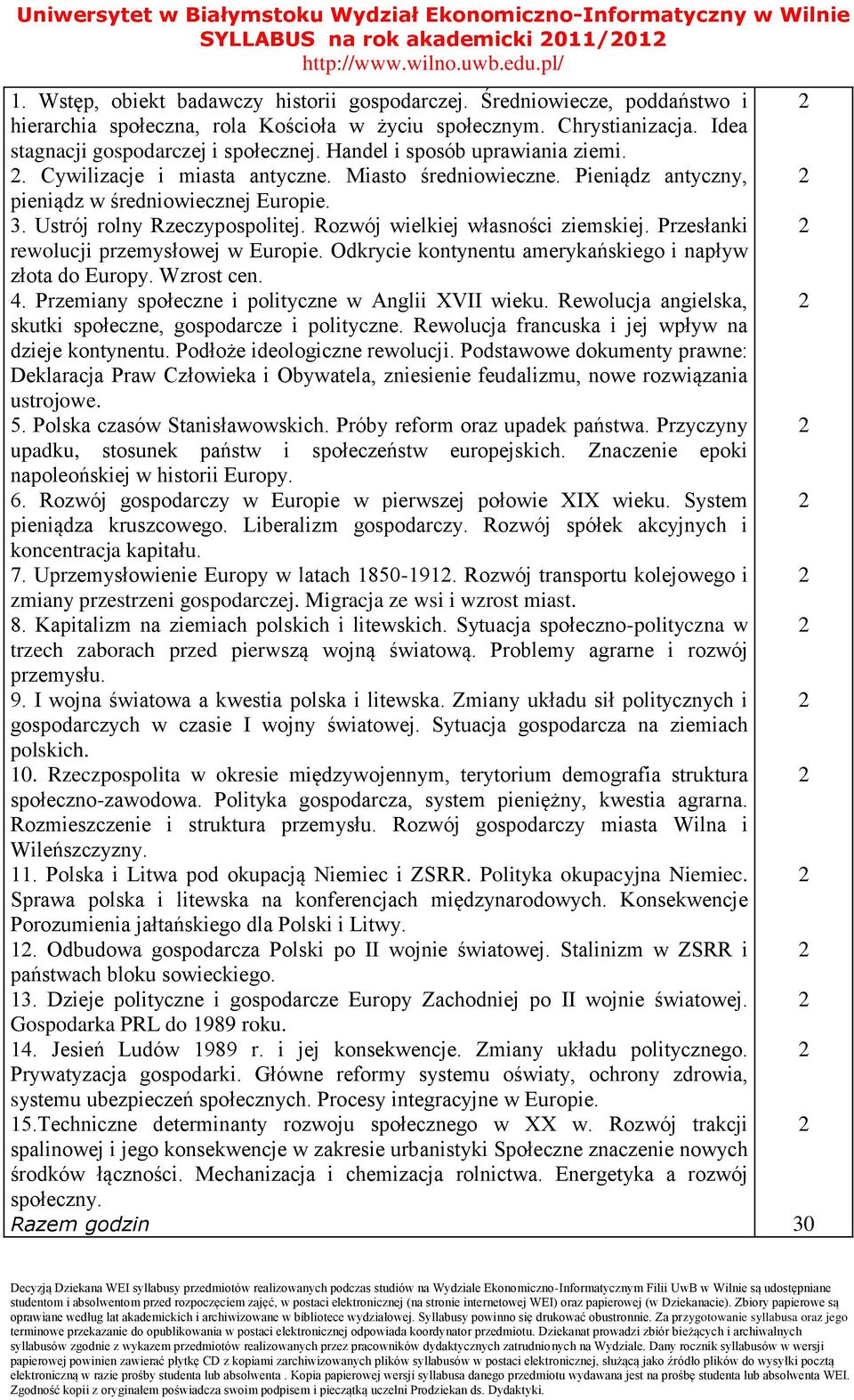 Ustrój rolny Rzeczypospolitej. Rozwój wielkiej własności ziemskiej. Przesłanki rewolucji przemysłowej w Europie. Odkrycie kontynentu amerykańskiego i napływ złota do Europy. Wzrost cen. 4.