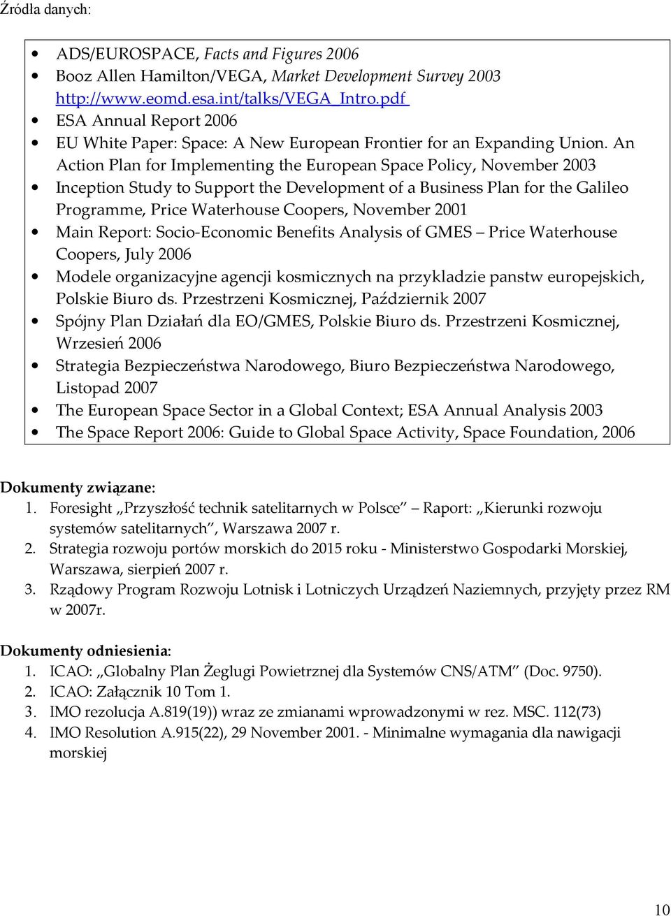 An Action Plan for Implementing the European Space Policy, November 2003 Inception Study to Support the Development of a Business Plan for the Galileo Programme, Price Waterhouse Coopers, November