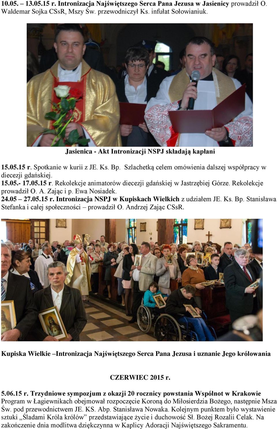 Rekolekcje prowadził O. A. Zając i p. Ewa Nosiadek. 24.05 27.05.15 r. Intronizacja NSPJ w Kupiskach Wielkich z udziałem JE. Ks. Bp. Stanisława Stefanka i całej społeczności prowadził O.