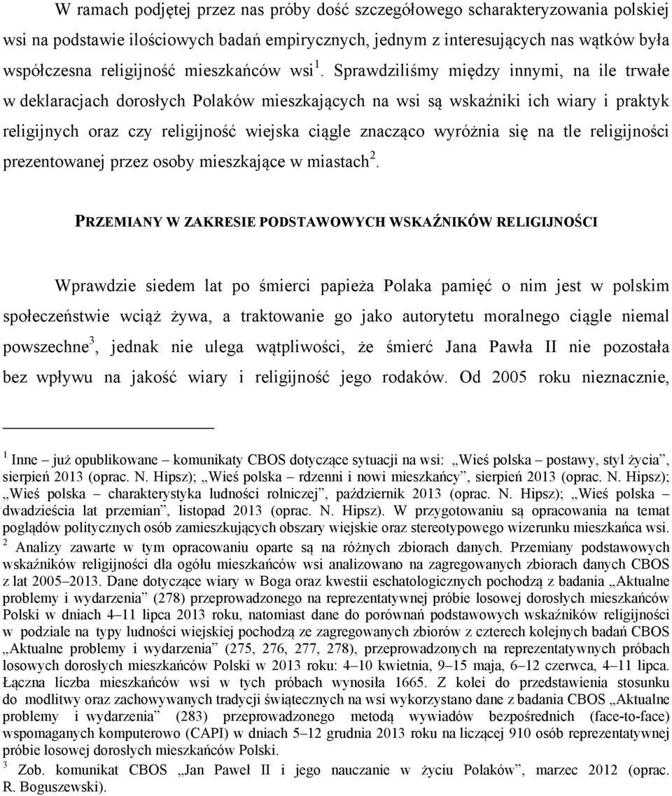 Sprawdziliśmy między innymi, na ile trwałe w deklaracjach dorosłych Polaków mieszkających na wsi są wskaźniki ich wiary i praktyk religijnych oraz czy religijność wiejska ciągle znacząco wyróżnia się