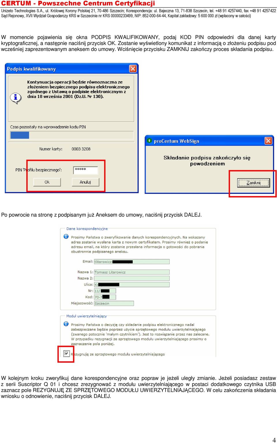 Po powrocie na stronę z podpisanym juŝ Aneksem do umowy, naciśnij przycisk DALEJ. W kolejnym kroku zweryfikuj dane korespondencyjne oraz popraw je jeŝeli uległy zmianie.