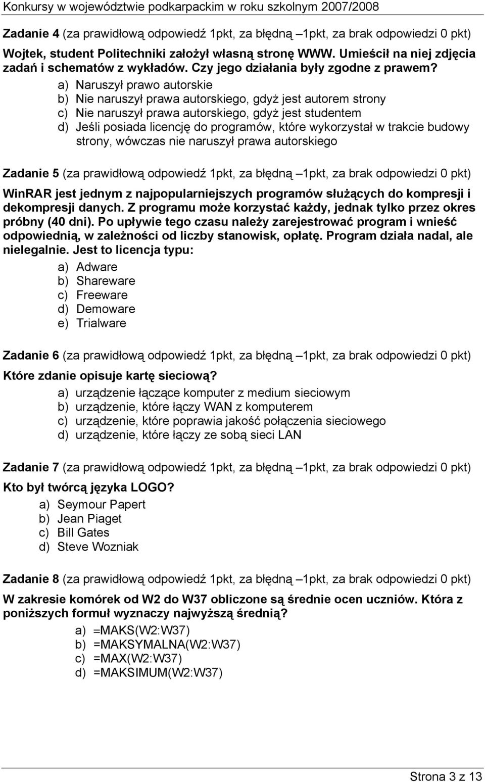 a) Naruszył prawo autorskie b) Nie naruszył prawa autorskiego, gdyż jest autorem strony c) Nie naruszył prawa autorskiego, gdyż jest studentem d) Jeśli posiada licencję do programów, które