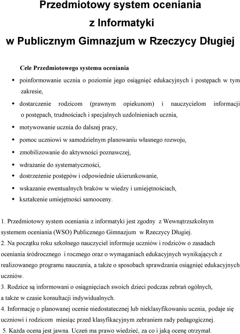 samodzielnym planowaniu własnego rozwoju, zmobilizowanie do aktywności poznawczej, wdrażanie do systematyczności, dostrzeżenie postępów i odpowiednie ukierunkowanie, wskazanie ewentualnych braków w