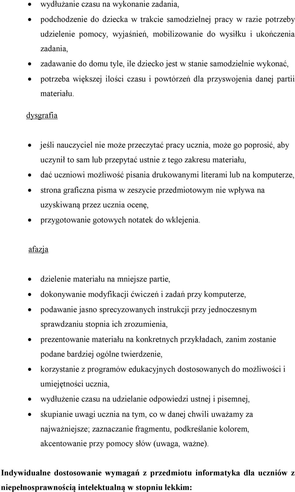 dysgrafia jeśli nauczyciel nie może przeczytać pracy ucznia, może go poprosić, aby uczynił to sam lub przepytać ustnie z tego zakresu materiału, dać uczniowi możliwość pisania drukowanymi literami
