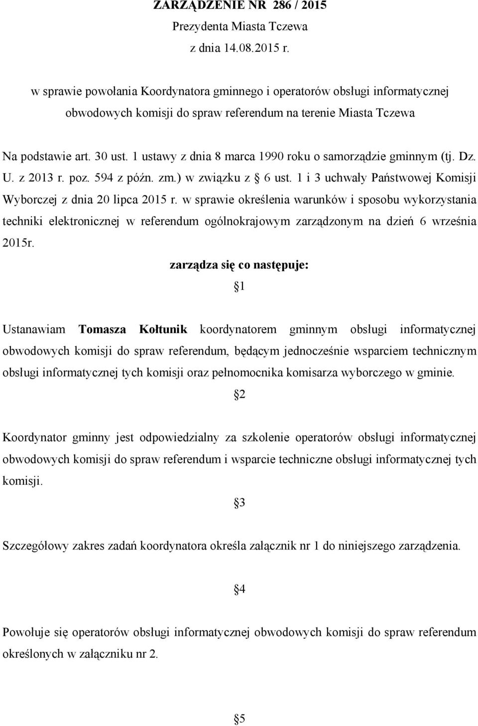 1 ustawy z dnia 8 marca 1990 roku o samorządzie gminnym (tj. Dz. U. z 2013 r. poz. 594 z późn. zm.) w związku z 6 ust. 1 i 3 uchwały Państwowej Komisji Wyborczej z dnia 20 lipca 2015 r.