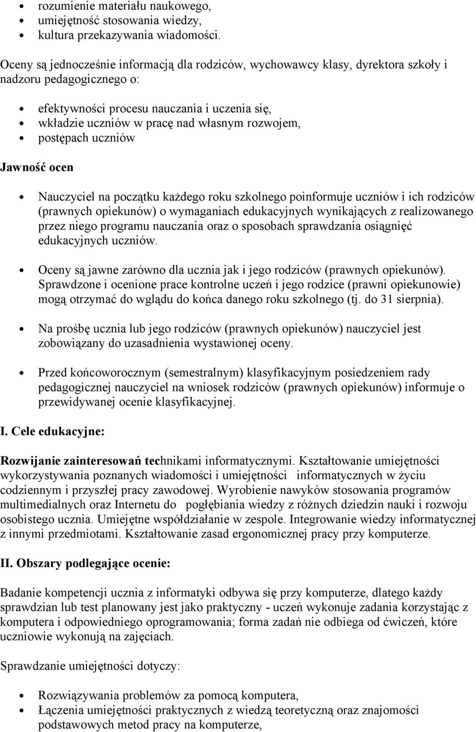 rozwojem, postępach uczniów Jawność ocen Nauczyciel na początku każdego roku szkolnego poinformuje uczniów i ich rodziców (prawnych opiekunów) o wymaganiach edukacyjnych wynikających z realizowanego