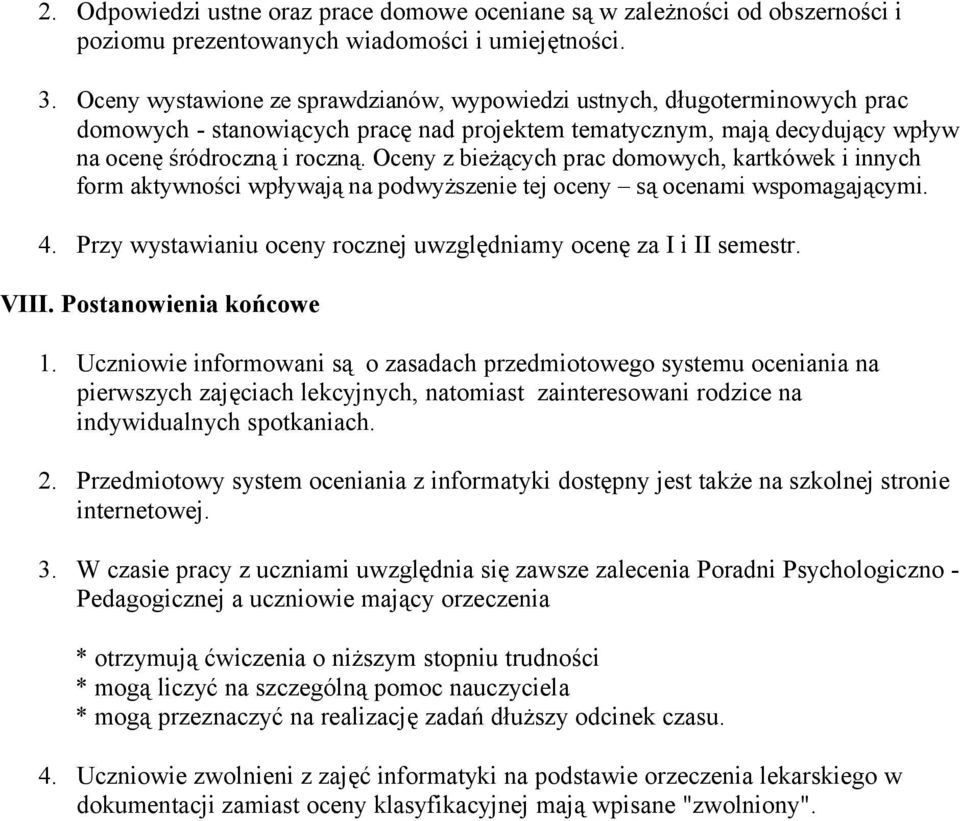 Oceny z bieżących prac domowych, kartkówek i innych form aktywności wpływają na podwyższenie tej oceny są ocenami wspomagającymi. 4.