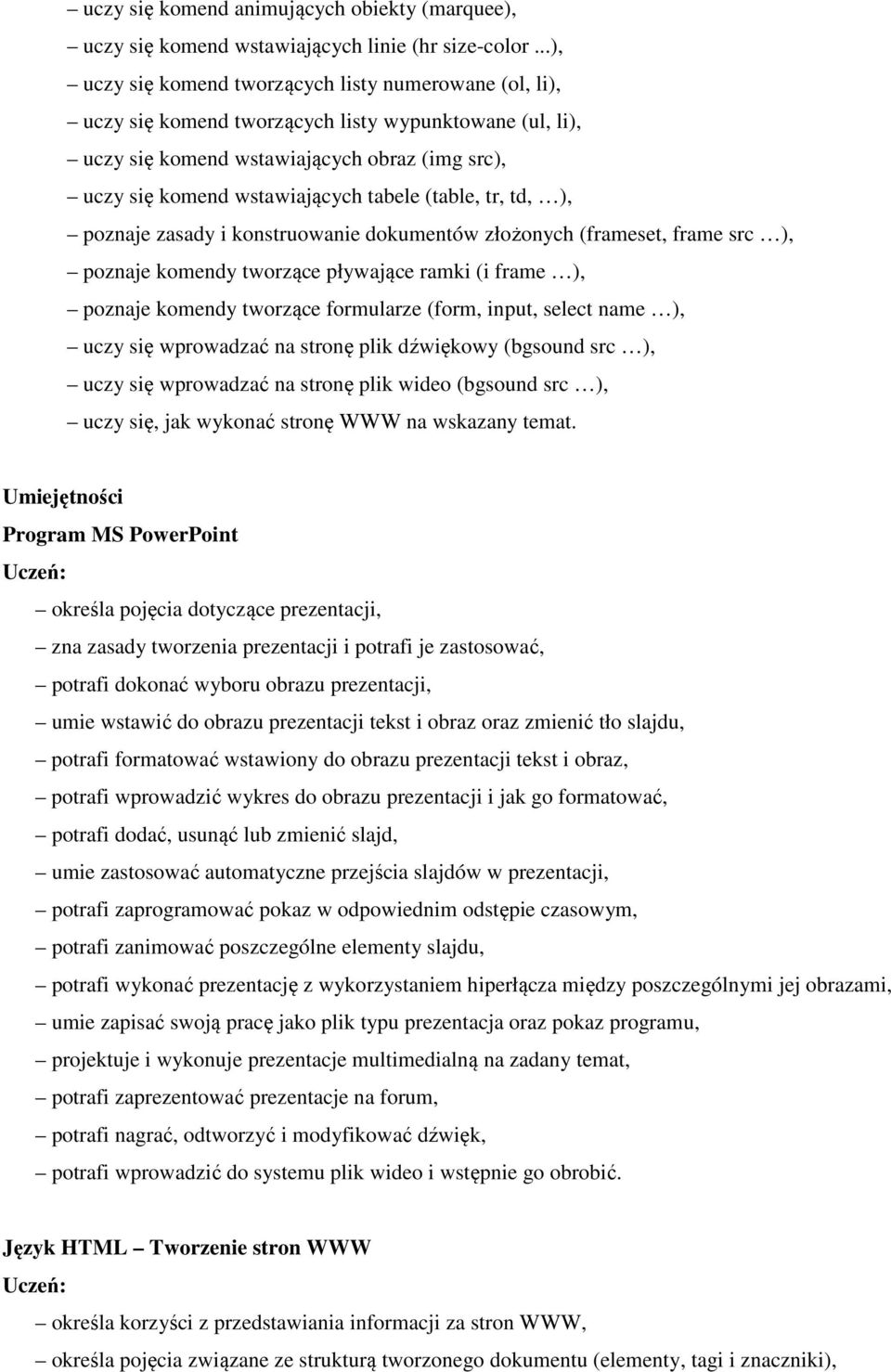 (table, tr, td, ), poznaje zasady i konstruowanie dokumentów złożonych (frameset, frame src ), poznaje komendy tworzące pływające ramki (i frame ), poznaje komendy tworzące formularze (form, input,