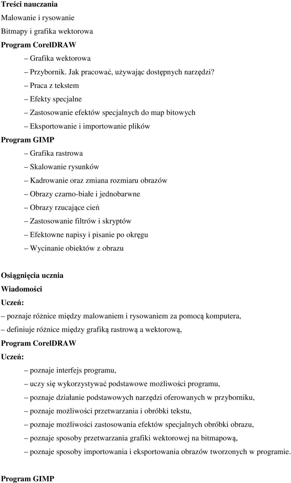 obrazów Obrazy czarno-białe i jednobarwne Obrazy rzucające cień Zastosowanie filtrów i skryptów Efektowne napisy i pisanie po okręgu Wycinanie obiektów z obrazu Osiągnięcia ucznia Wiadomości poznaje
