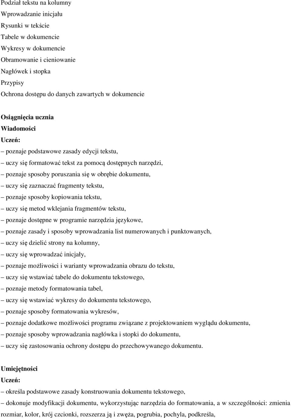 zaznaczać fragmenty tekstu, poznaje sposoby kopiowania tekstu, uczy się metod wklejania fragmentów tekstu, poznaje dostępne w programie narzędzia językowe, poznaje zasady i sposoby wprowadzania list