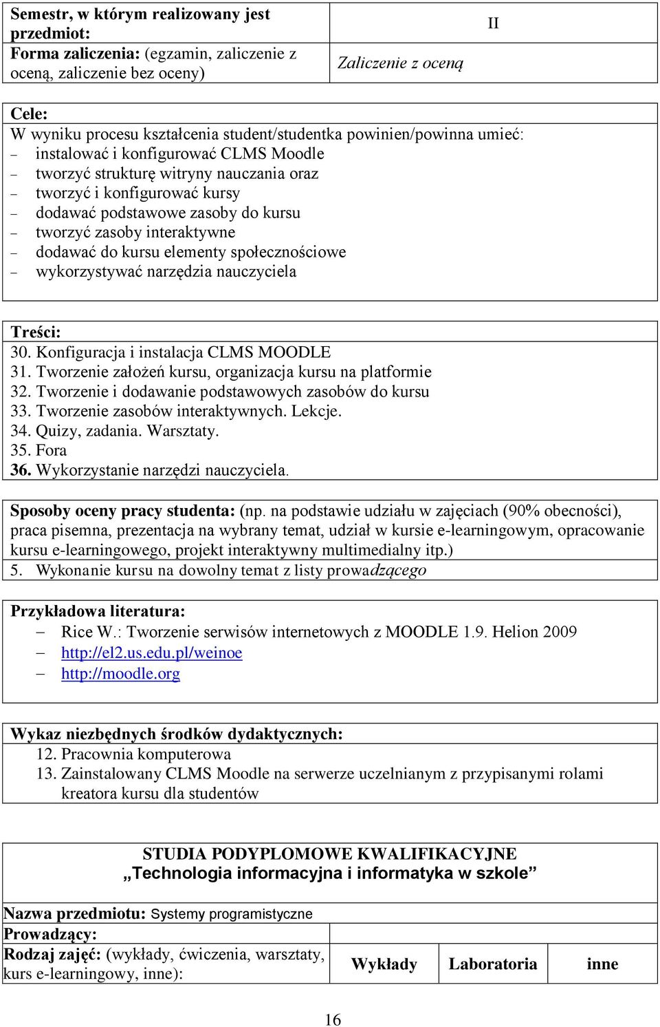 Tworzenie założeń kursu, organizacja kursu na platformie 32. Tworzenie i dodawanie podstawowych zasobów do kursu 33. Tworzenie zasobów interaktywnych. Lekcje. 34. Quizy, zadania. Warsztaty. 35.