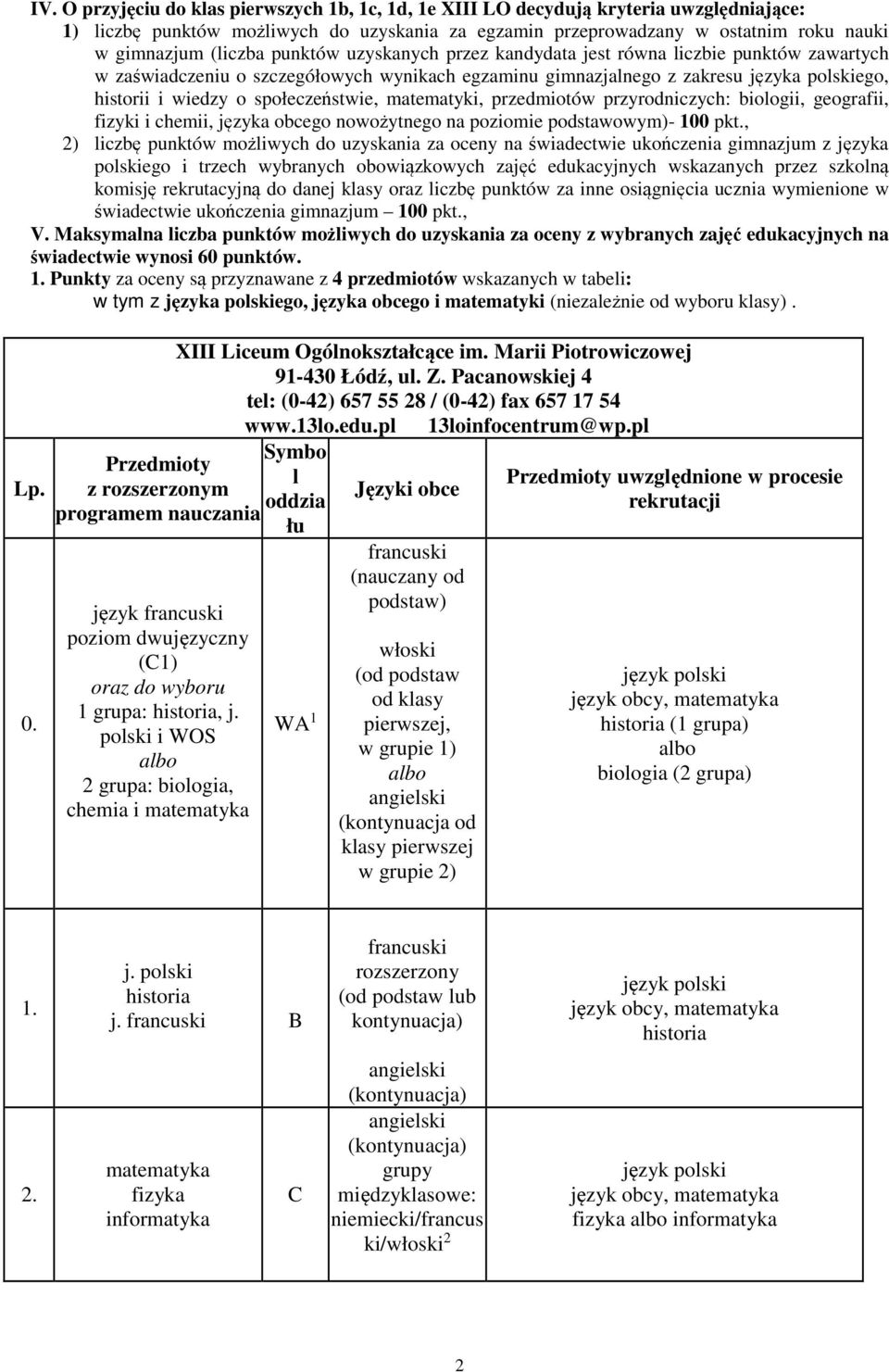 społeczeństwie, matematyki, przedmiotów przyrodniczych: biologii, geografii, fizyki i chemii, języka obcego nowożytnego na poziomie podstawowym)- 100 pkt.