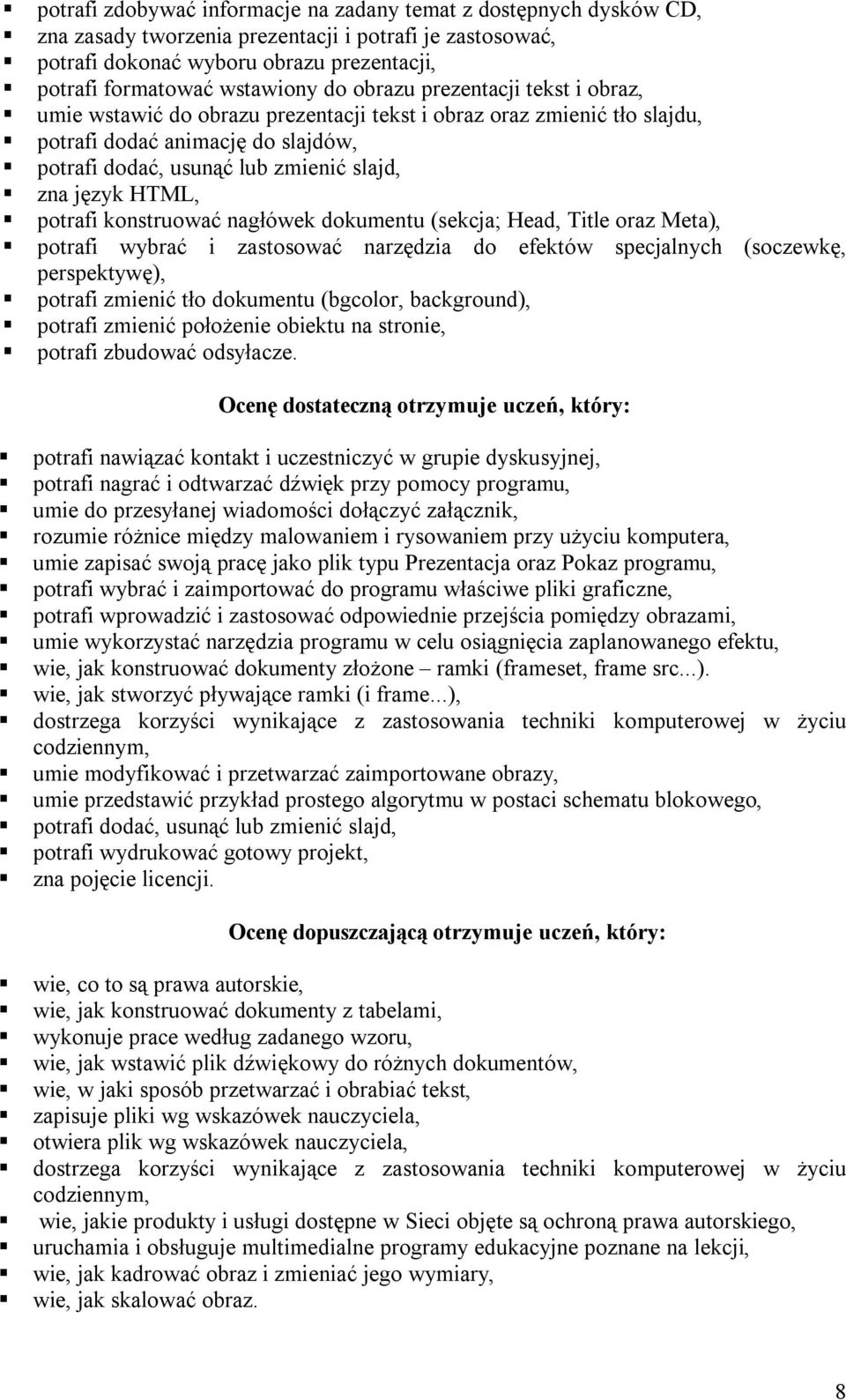 HTML, potrafi konstruować nagłówek dokumentu (sekcja; Head, Title oraz Meta), potrafi wybrać i zastosować narzędzia do efektów specjalnych (soczewkę, perspektywę), potrafi zmienić tło dokumentu