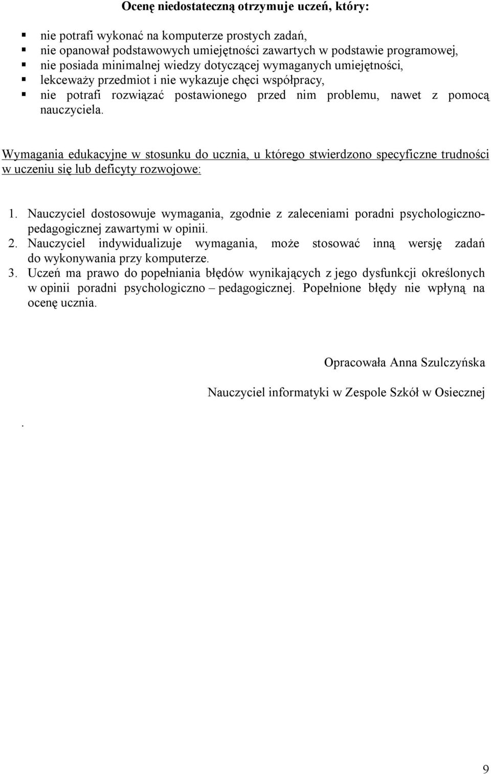 Wymagania edukacyjne w stosunku do ucznia, u którego stwierdzono specyficzne trudności w uczeniu się lub deficyty rozwojowe: 1.