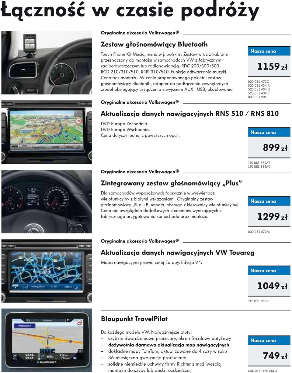 Cena bez monta u. W cenie proponowanego pakietu: zestaw gło nomówiący Bluetooth, adapter do podłączenia zewnętrznych ródeł obsługujący urządzenia z wyj ciem AUX i USB, okablowanie.