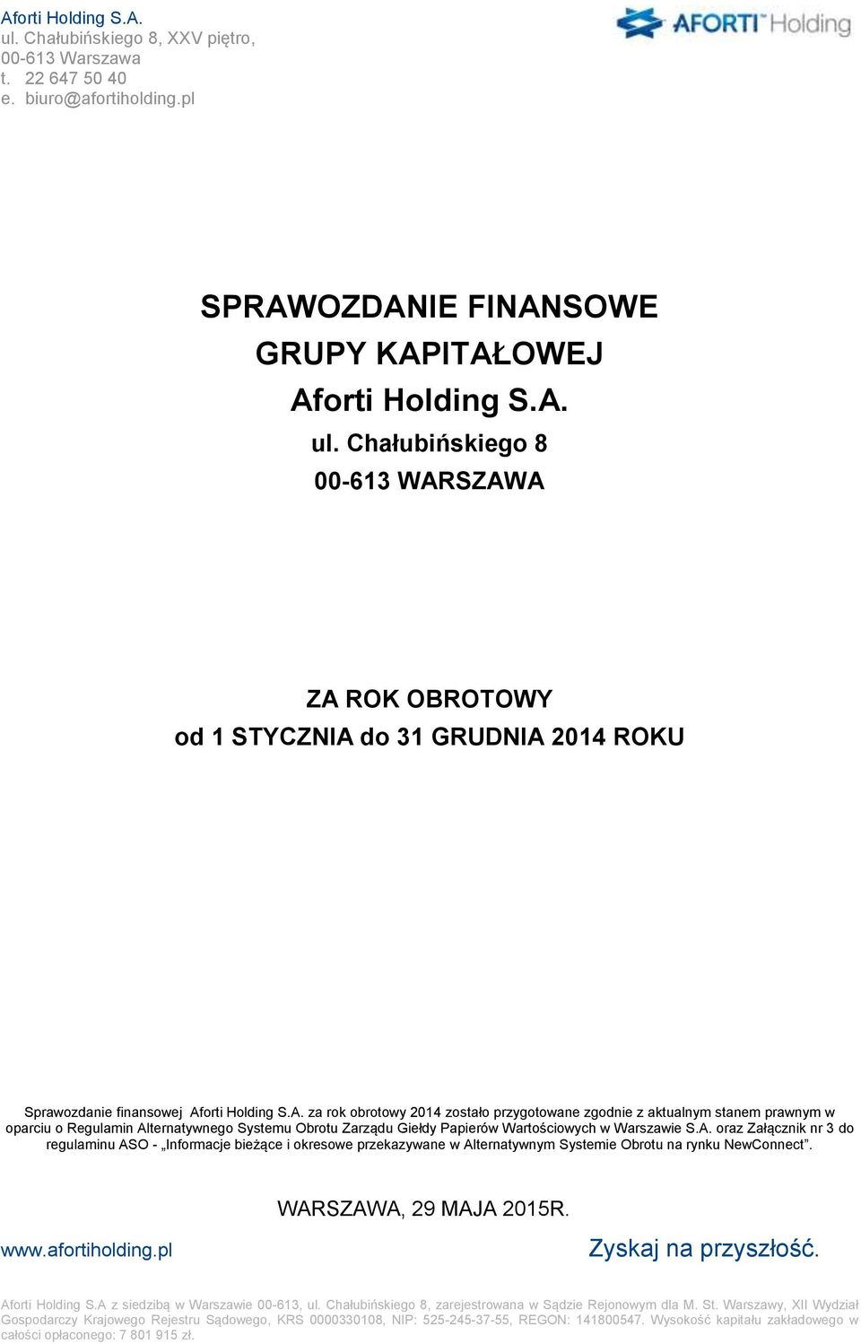 SZAWA ZA ROK OBROTOWY od 1 STYCZNIA do 31 GRUDNIA 2014 ROKU Sprawozdanie finansowej Aforti Holding S.A. za rok obrotowy 2014 zostało